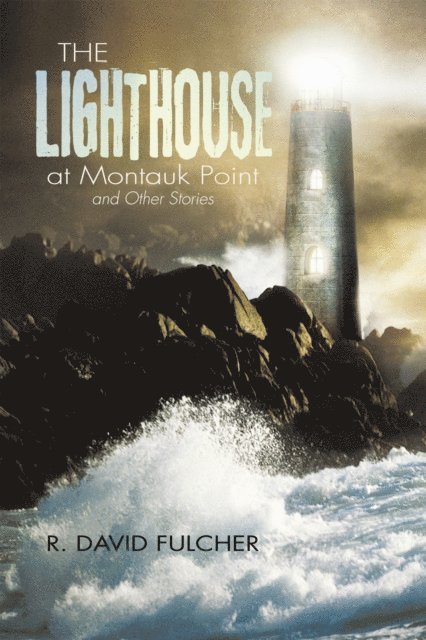 R. David Fulcher - Lighthouse at Montauk Point and Other Stories, E-bok