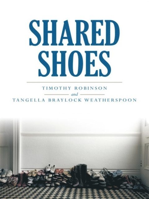 TIMOTHY ROBINSON, TANGELLA BRAYLOCK WEATHERSPOON - Shared Shoes, E-bok