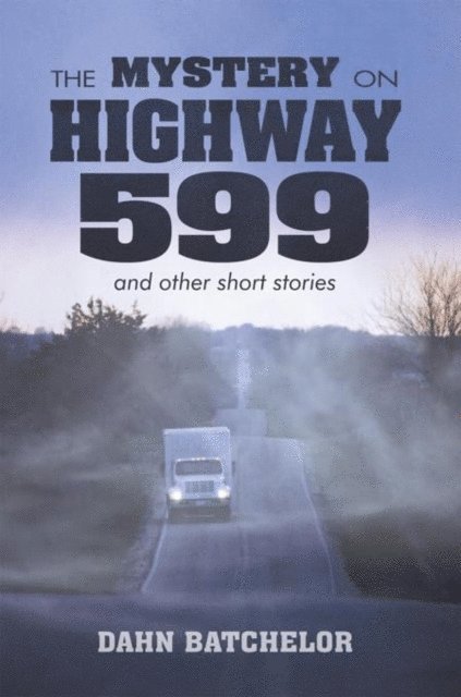 Dahn Batchelor - Mystery on Highway 599 and Other Short Stories, E-bok. Tillgänglighet: Lägg i varukorg