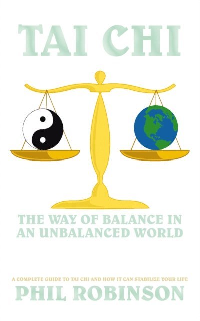 Phil Robinson - Tai Chi: the Way of Balance in an Unbalanced World, E-bok