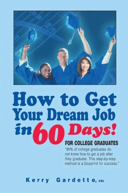 KERRY GARDETTE - How to Get Your Dream Job in 60 Days, E-bok. Tillgänglighet: Lägg i varukorg