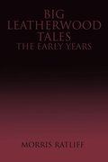 Big Leatherwood Tales-The Early Years