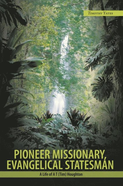 Timothy Yates - Pioneer Missionary, Evangelical Statesman, E-bok