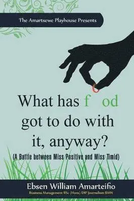 Ebsen William Amarteifio - What Has Food Got to Do with It, Anyway?, Häftad. Tillgänglighet: Lägg i varukorg