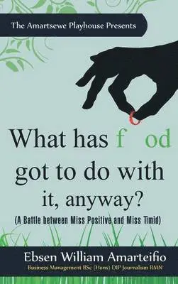 Ebsen William Amarteifio - What Has Food Got to Do with It, Anyway?, Inbunden. Tillgänglighet: Lägg i varukorg