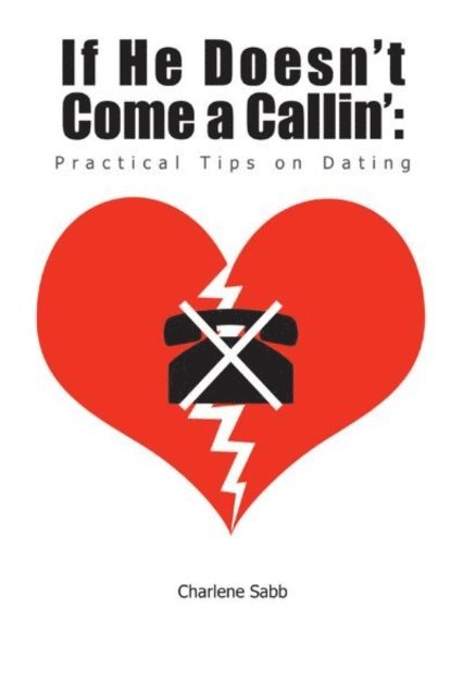 Charlene Sabb - If He Doesn'T Come a Callin': Practical Tips on Dating, E-bok