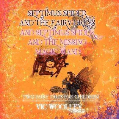 Vic Woolley - Septimus Spider and the Fairy Dress and Septimus Spider and the Missing Magic Wand, Häftad