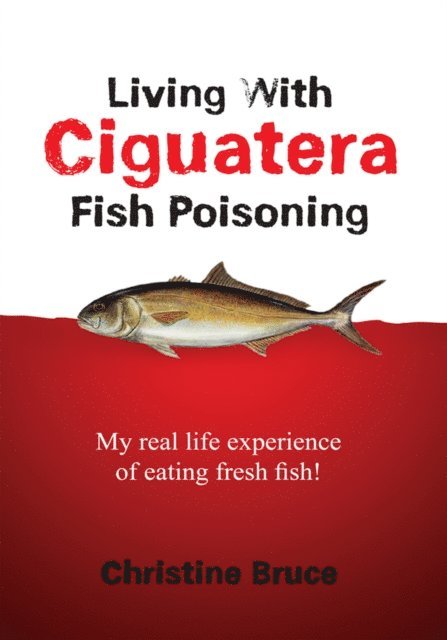 Christine Bruce - Living with Ciguatera Fish Poisoning, E-bok