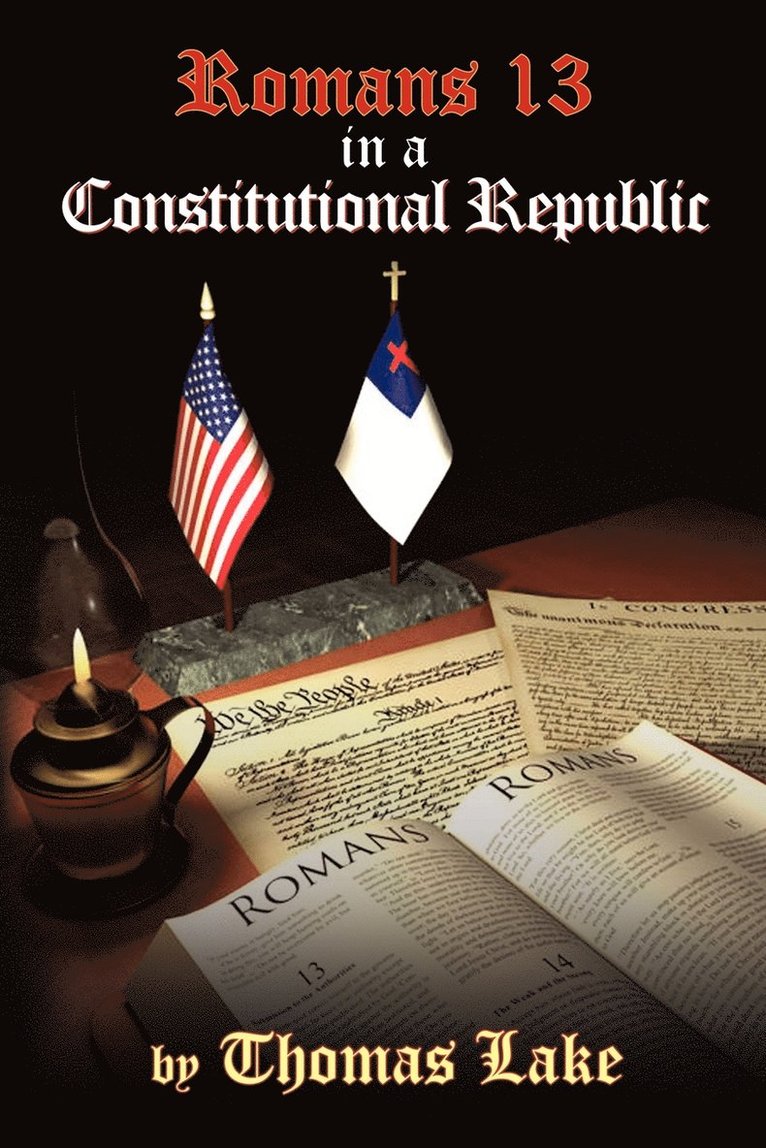 Thomas Lake - Romans 13 in a Constitutional Republic, Häftad