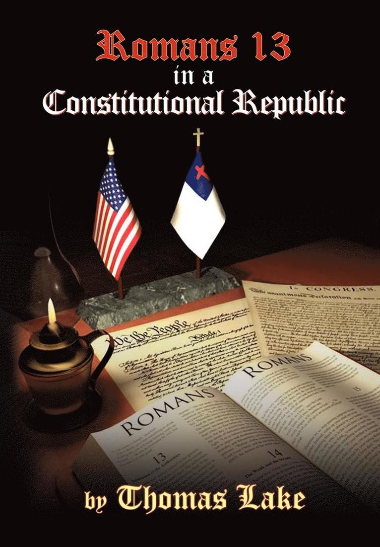 Thomas Lake - Romans 13 in a Constitutional Republic, Inbunden