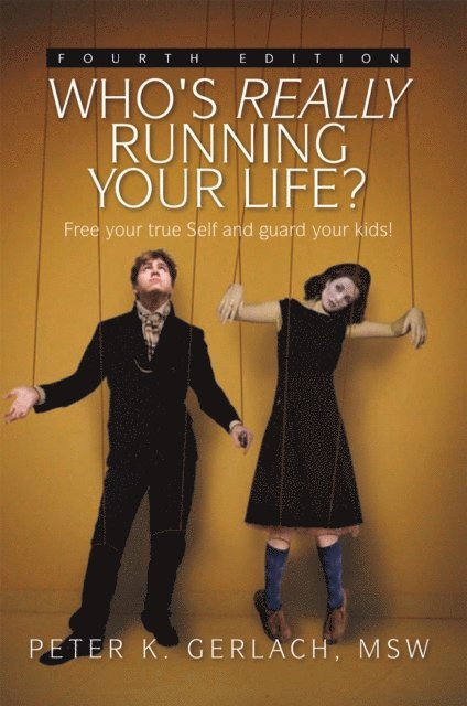 Peter K. Gerlach MSW - Who's Really Running Your Life? Fourth Edition, E-bok