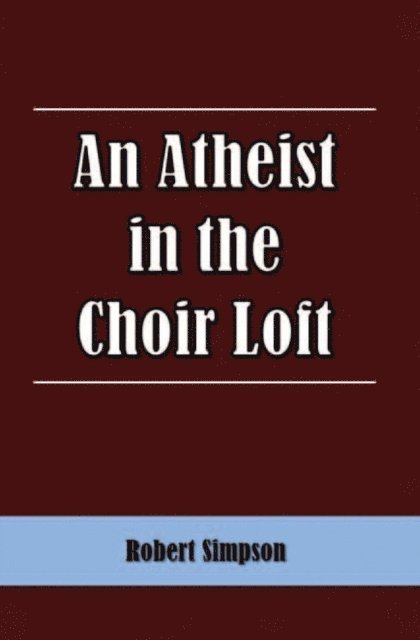 Robert Simpson - Atheist in the Choir Loft, E-bok