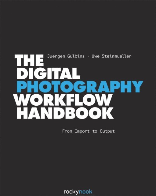 Uwe Steinmueller, Juergen Gulbins - Digital Photography Workflow Handbook, E-bok