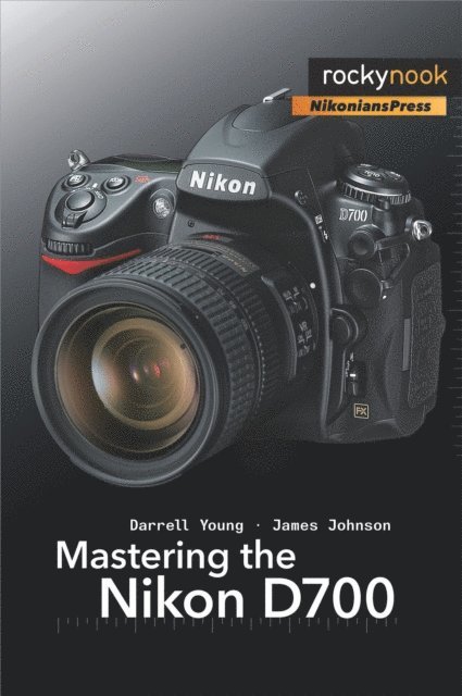 James Johnson, Darrell Young - Mastering the Nikon D700, E-bok