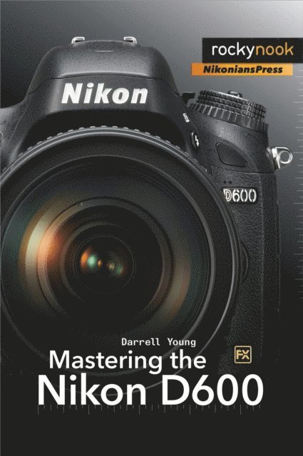 Darrell Young - Mastering the Nikon D600, E-bok