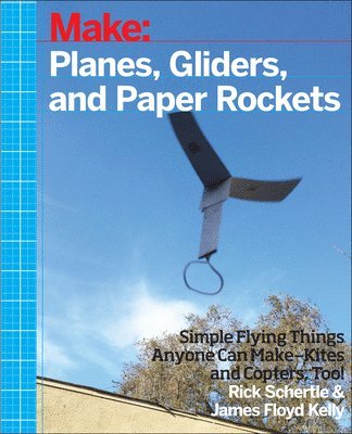 Planes, Gliders and Paper Rockets av Rick Schertle, James Floyed Kelly, James Floyd Kelly