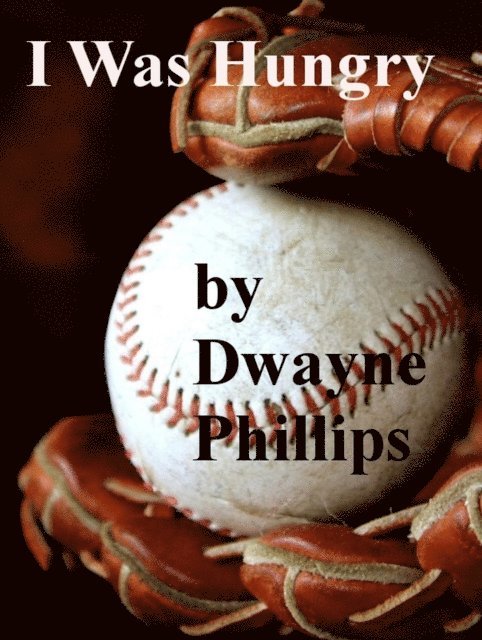Dwayne Phillips - I Was Hungry, E-bok