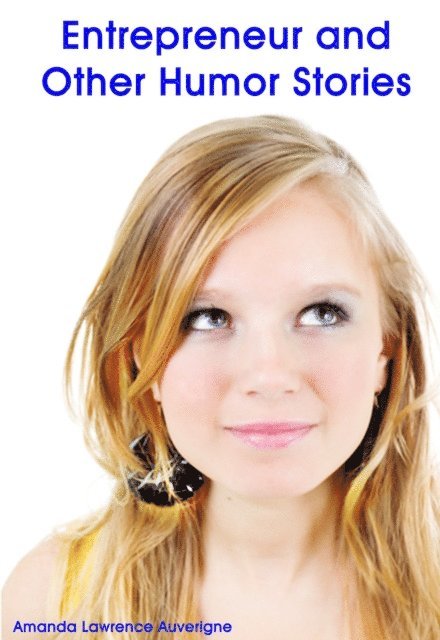 Amanda Lawrence Auverigne - Entrepreneur and Other Humor Stories, E-bok