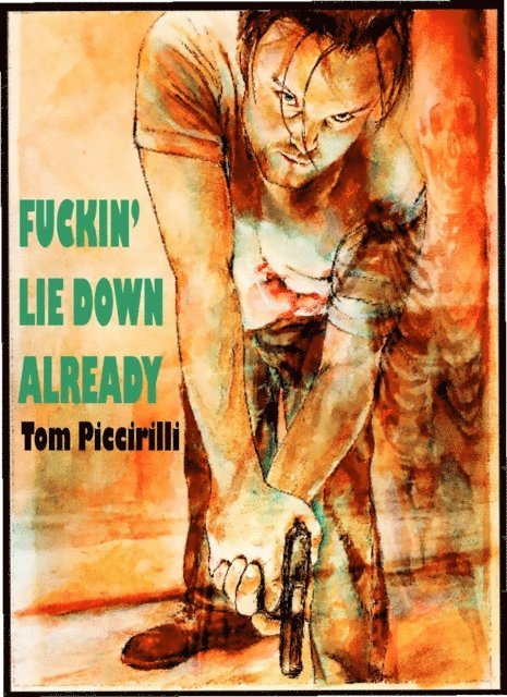 Tom Piccirilli - Fuckin' Lie Down Already, E-bok