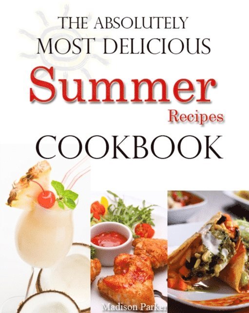 Madison Parker - Absolutely Most Delicious Summer Recipes Cookbook, E-bok