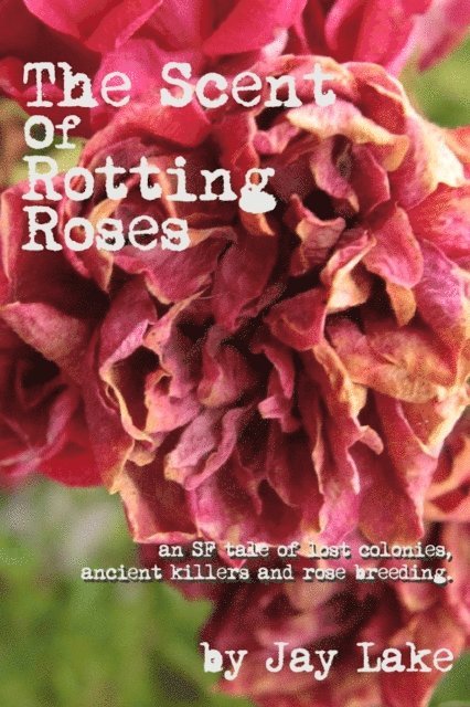 Jay Lake - Scent of Rotting Roses, E-bok