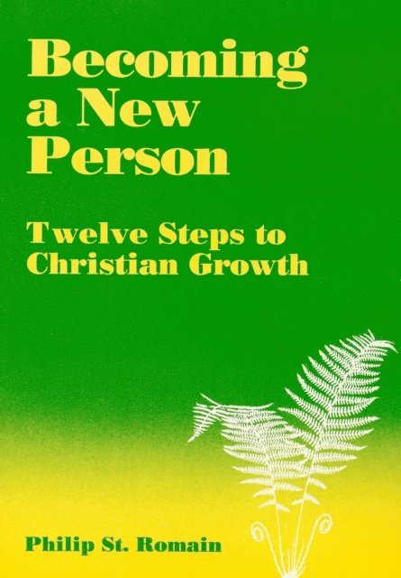 Philip St. Romain - Becoming a New Person: Twelve Steps to Christian Growth, E-bok