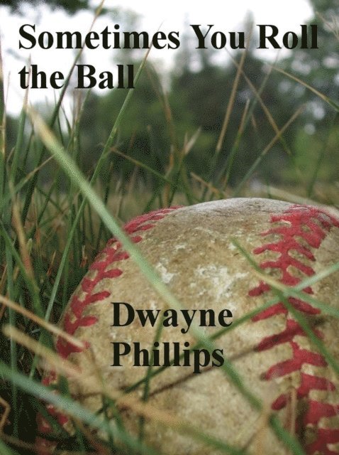Dwayne Phillips - Sometimes You Roll the Ball, E-bok