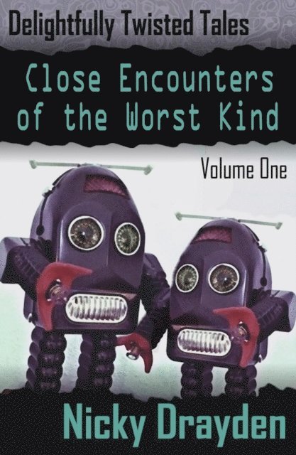 Nicky Drayden - Delightfully Twisted Tales: Close Encounters of the Worst Kind (Volume One), E-bok