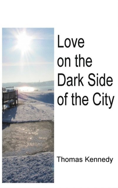 Thomas Kennedy - Love on the Dark Side of the City, E-bok