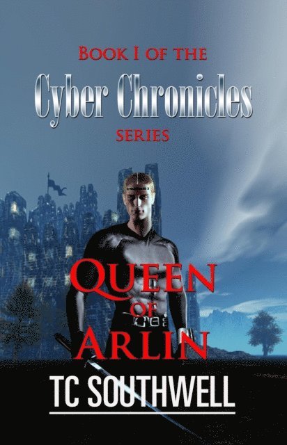 T C Southwell - Cyber Chronicles - Book I: Queen of Arlin, E-bok