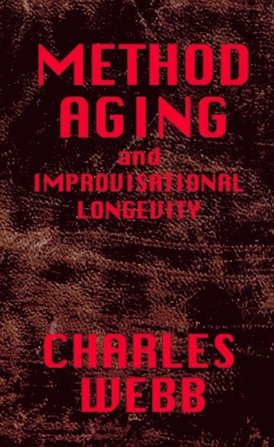 Charles Webb - METHOD AGING and Improvisational Longevity, E-bok