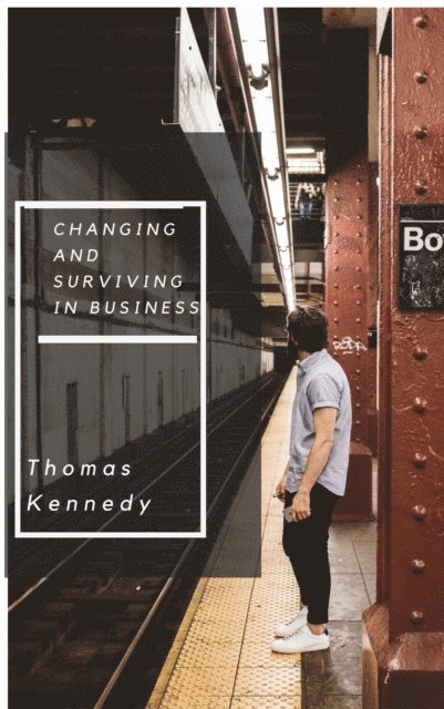 Thomas Kennedy - Changing and Surviving in Business, E-bok