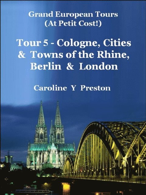 Caroline  Y Preston - Grand Tours - Tour 5 - Cologne, Cities & Towns of The Rhine, Berlin & London, E-bok. Tillgänglighet: Lägg i varukorg