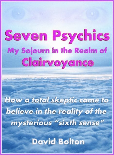 David Bolton - Seven Psychics: My Sojourn in the Realm of Clairvoyance, E-bok