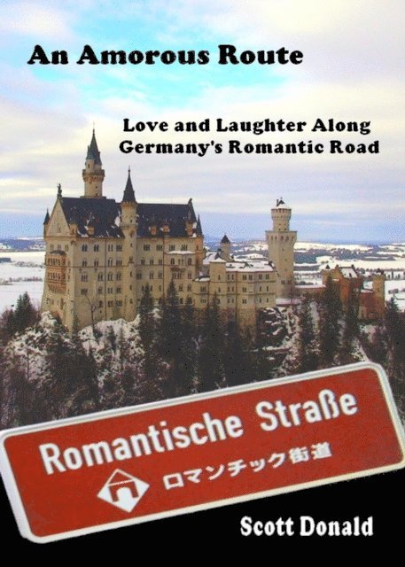 Scott Donald - Amorous Route: Love and Laughter Along Germany's Romantic Road, E-bok
