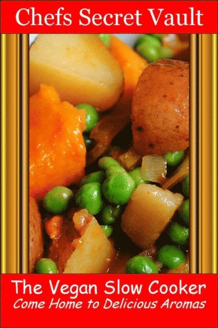 Vegan Slow Cooker - Come Home to Delicious Aromas