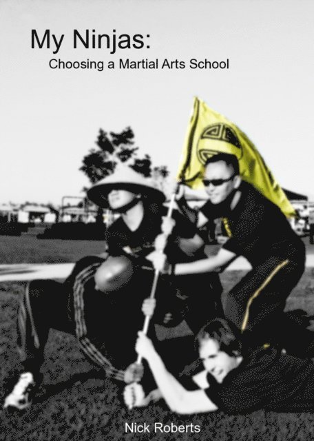 Nick Roberts - My Ninjas: Choosing A Martial Arts School, E-bok
