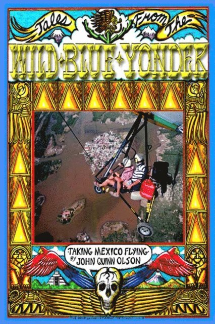 John Quinn Olson - Tales From The Wild Blue Yonder *Taking Mexico Flying*, E-bok