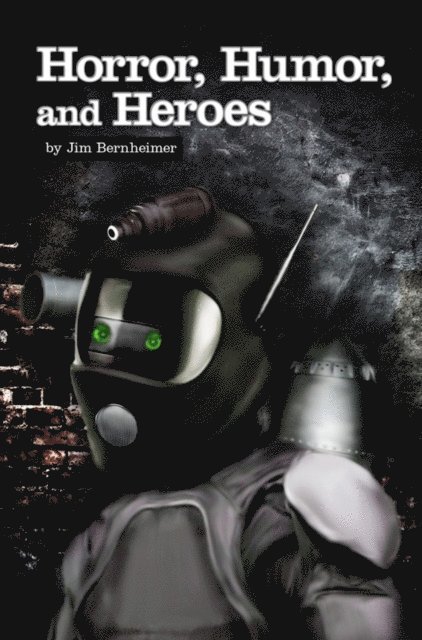 Jim Bernheimer - Horror, Humor, and Heroes, E-bok