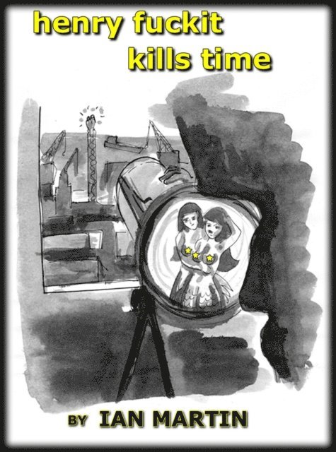 Ian Martin - Henry Fuckit Kills Time, E-bok