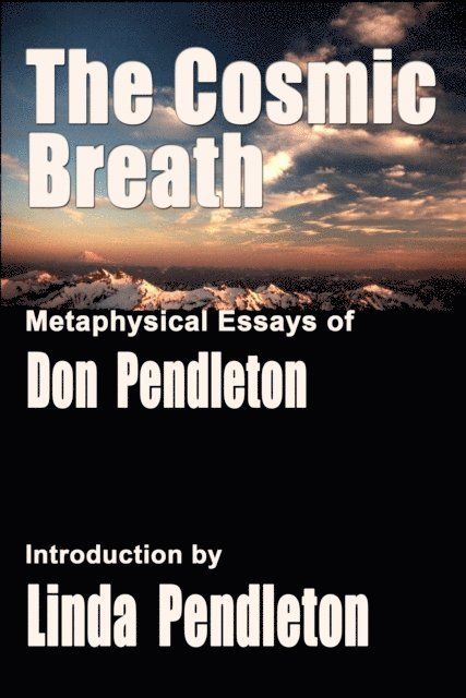 Don Pendleton - Cosmic Breath: Metaphysical Essays of Don Pendleton, Introduction by Linda Pendleton, E-bok