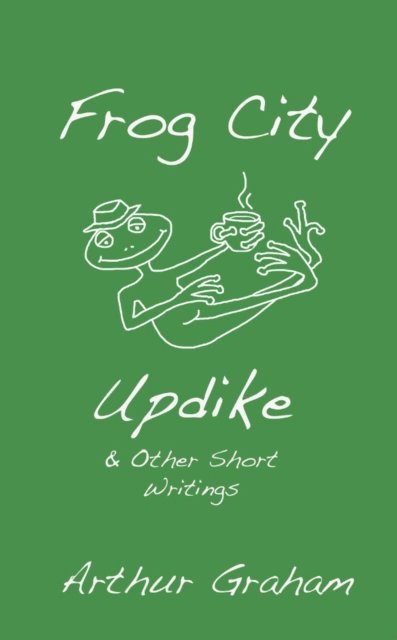 Arthur Graham - Frog City Updike, E-bok
