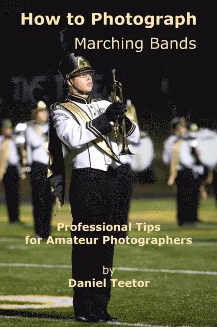 Daniel Teetor - How to Photograph Marching Bands, E-bok. Tillgänglighet: Lägg i varukorg
