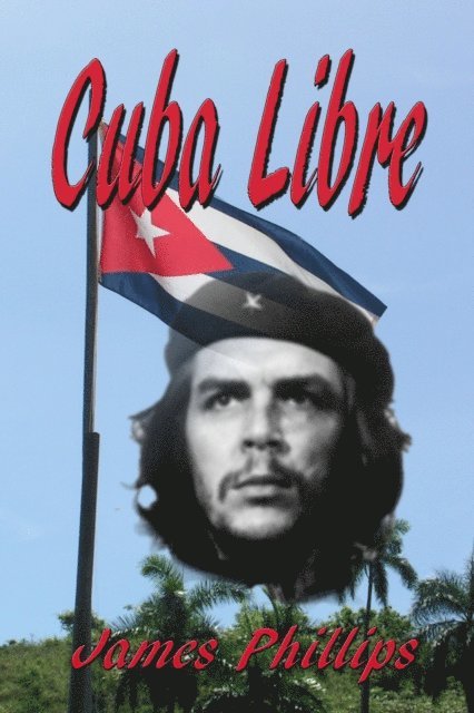 James Phillips - Cuba Libre, E-bok