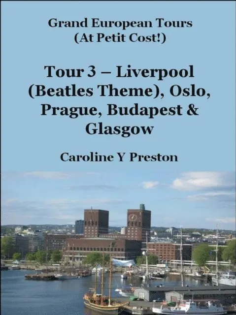 Caroline  Y Preston - Grand Tours - Tour 3 - Liverpool (Beatles Theme), Oslo, Prague, Budapest & Glasgow, E-bok. Tillgänglighet: Lägg i varukorg