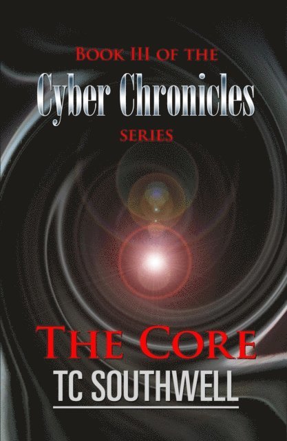 T C Southwell - Cyber Chronicles Book III - The Core, E-bok