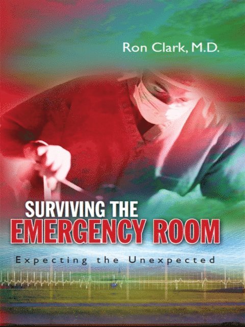 Ron Clark - Surviving the Emergency Room: Expecting the Unexpected, E-bok