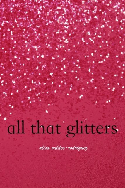 Alisa Valdes - All That Glitters, E-bok. Tillgänglighet: Lägg i varukorg