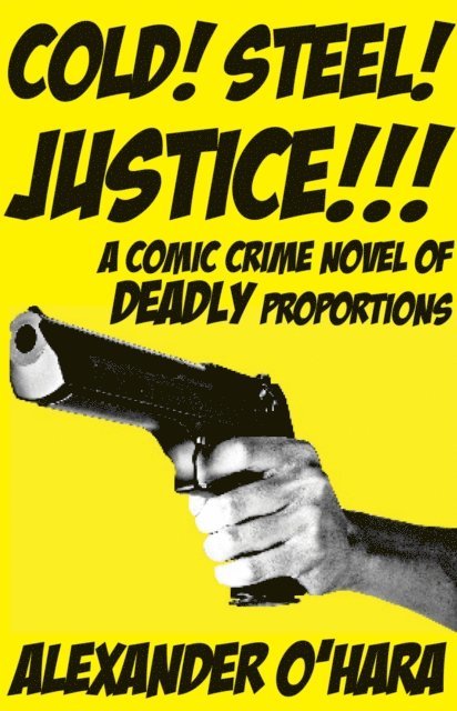 Alexander O'Hara - Cold! Steel! Justice!!!, E-bok