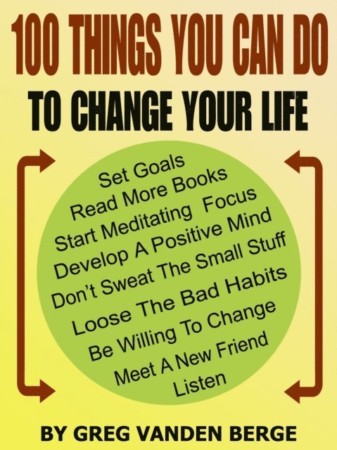 Greg Vanden Berge - 100 Things You Can Do, To Change Your Life, E-bok